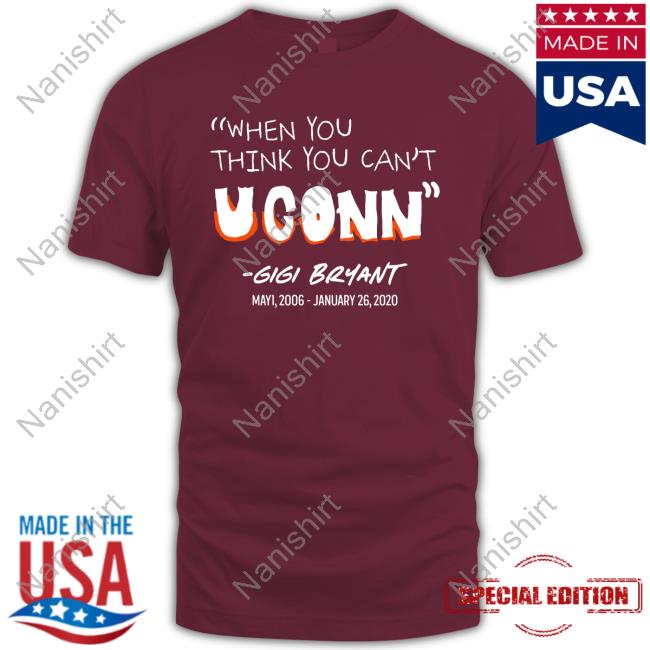 When You Think You Cant Uconn Gigi Bryant TShirt