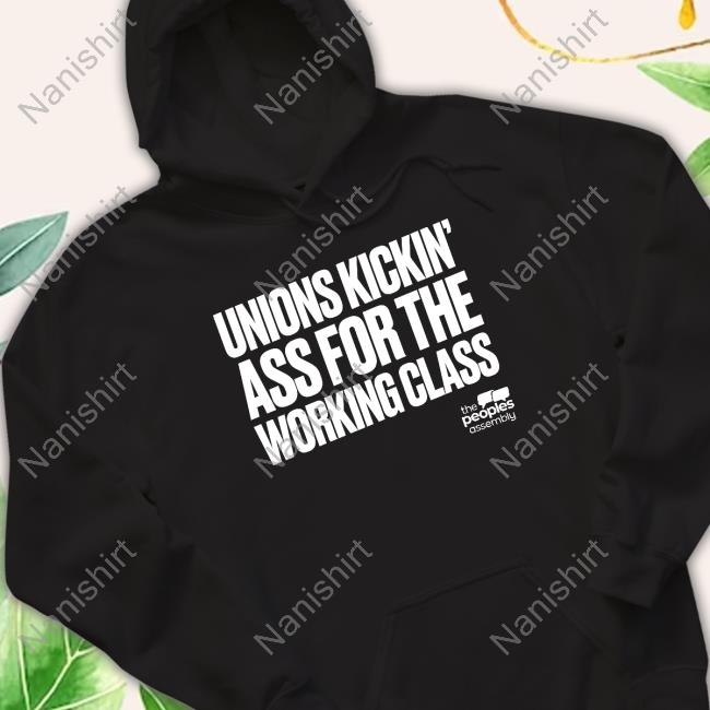 Unions Kickin Ass For The Working Class Sweatshirt