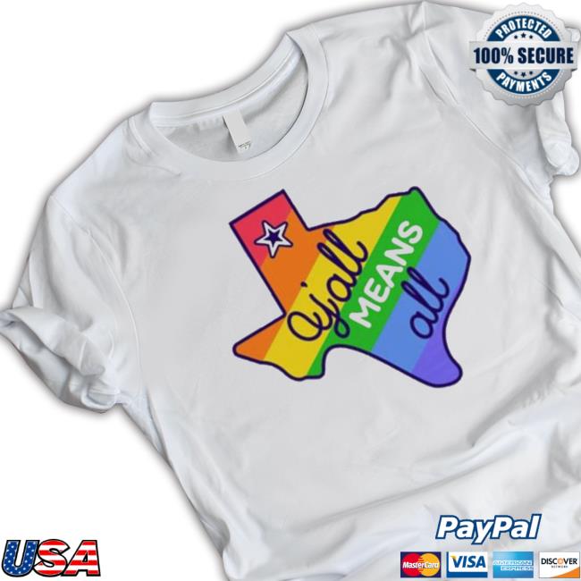 Y’All Means All Texas Lgbtq Pride Month Shirt Y’All Means All Texas Lgbtq Pride Month tee shirt