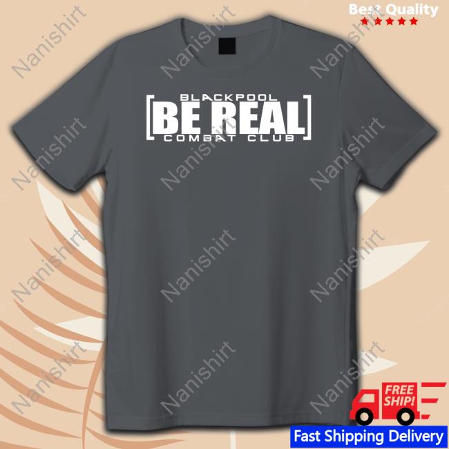 Blackpool Be Real Shirt ShopAEW Merch Blackpool Be Real Tee