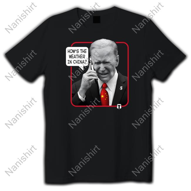Weather Man Biden How's The Weather In China Shirt