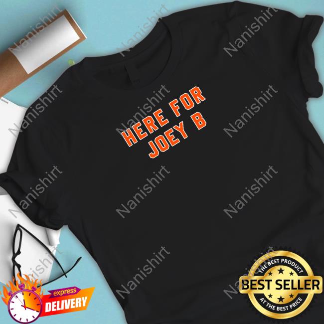Here For Joey B Shirt
