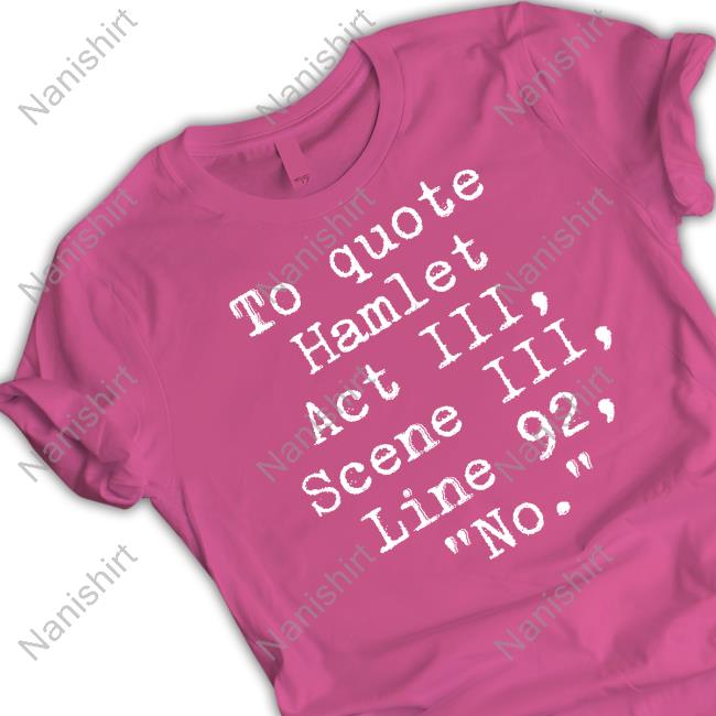 To Quote Hamlet Act Iii Scene Iii Line 92 No Shirt