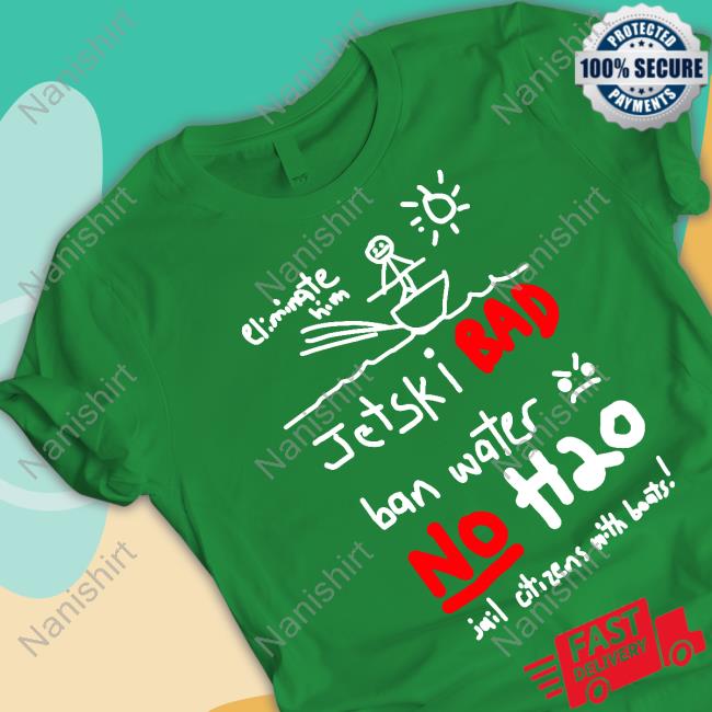 Jet Ski Bad Ban Water No H2o Shirts