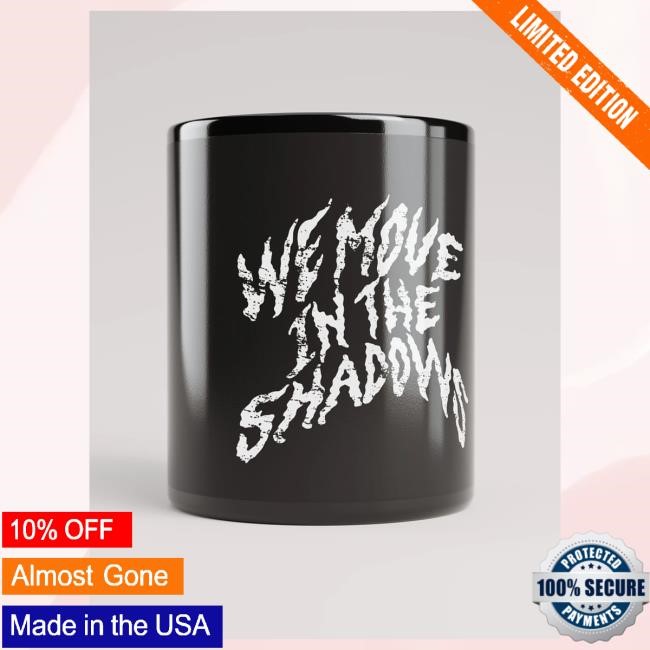 Official Charlotte Dobre Merch Store Shop We Move In The Shadows Mug