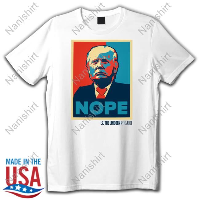 The Lincoln Project Merch Nope Trump T Shirts