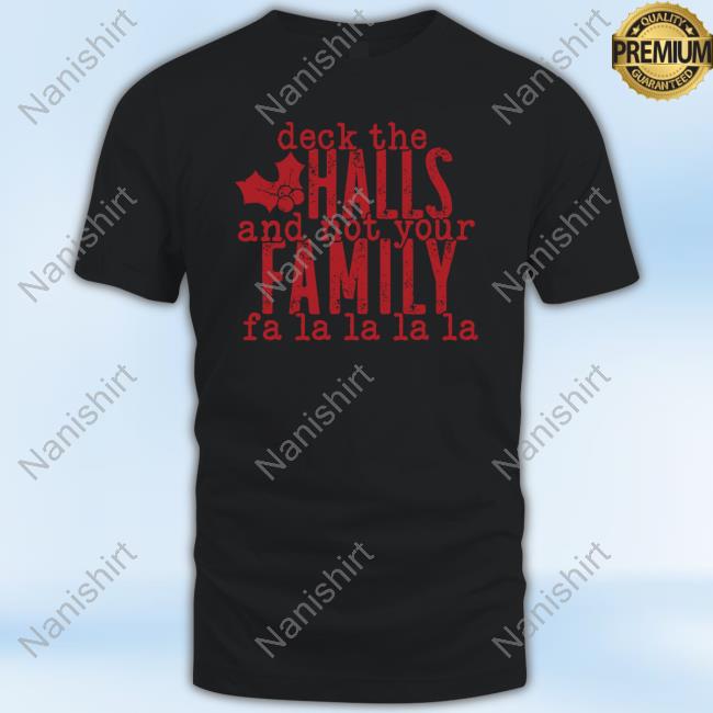 Deck The Halls And Not Your Family Fa La La La La Long Sleeved T Shirt