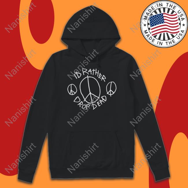 I'd Rather Drop Dead Peace Long Sleeve Tee Grandson Music Store