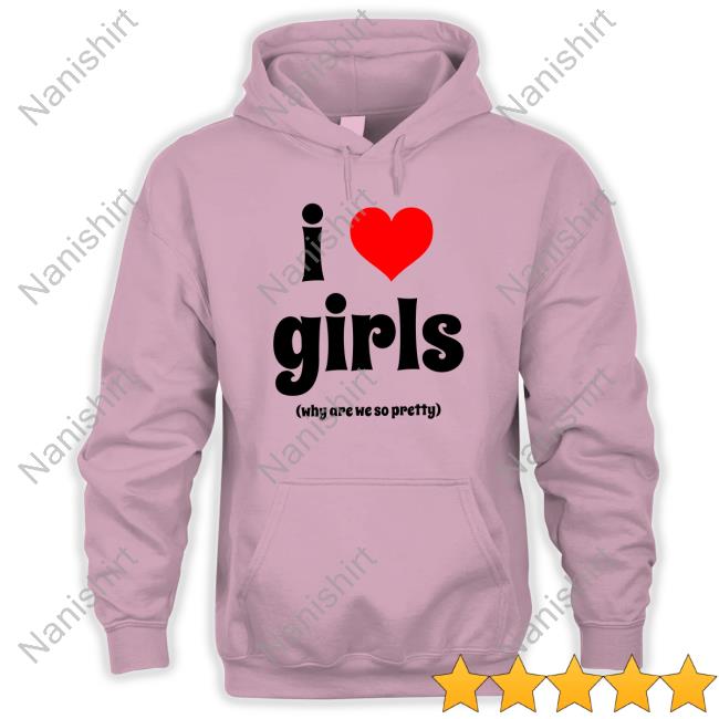 I Love Girls Shirt