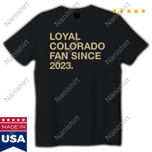 Official Loyal Colorado Fan Since 2023 T-Shirt