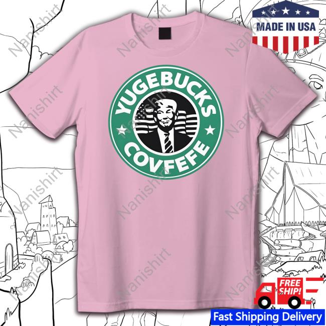 Bitdeck Shop Maga Trump Yugebucks Covfefe Starbucks Coffee Parody T Shirt Patriot Takes