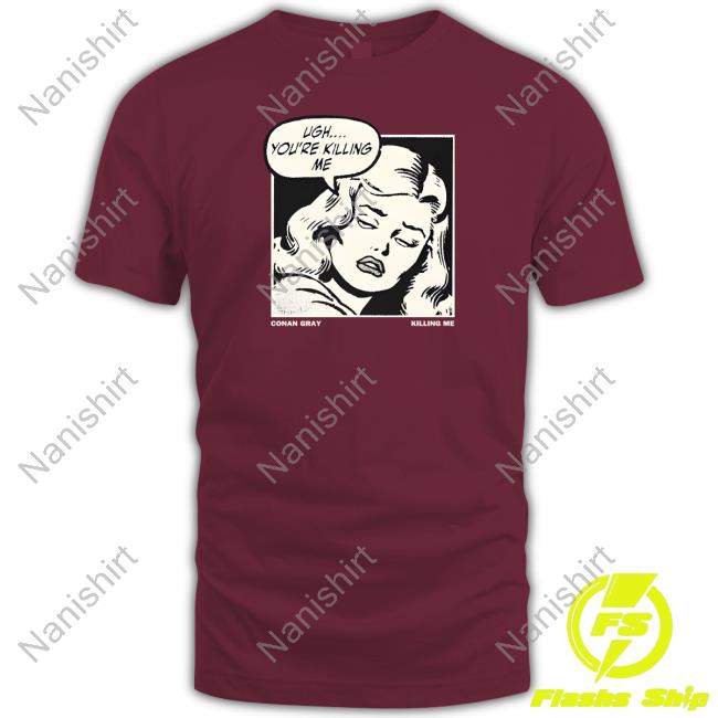 Conan Gray Shop Ugh You're Killing Me Shirt