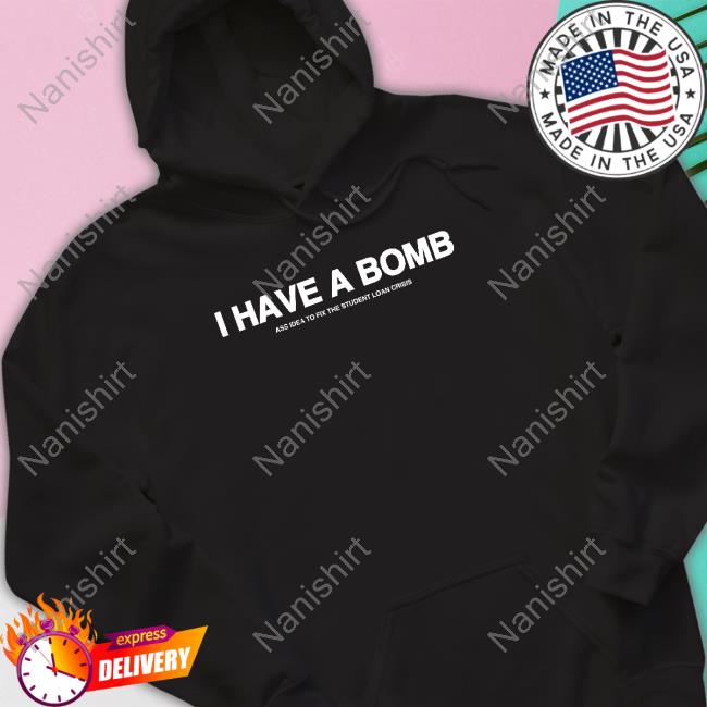I Have A Bomb Ass Idea To Fix The Student Loan Crisis Shirts