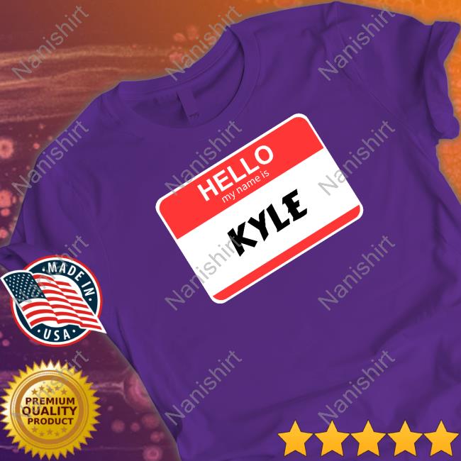 Hello My Name Is Kyle Shirt
