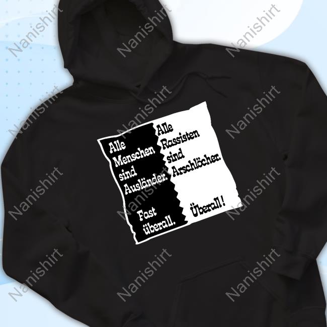 Official Alle Menschen Sind Auslander Fast Uberall Shirts