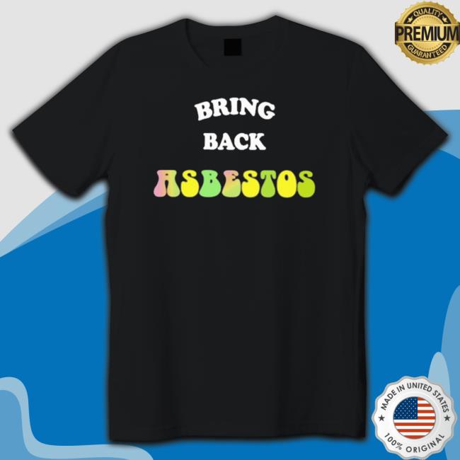 Official Bring Back Asbestos Sweatshirts