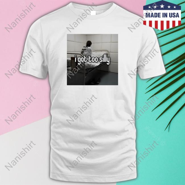 Meme I Got T Silly T-Shirts
