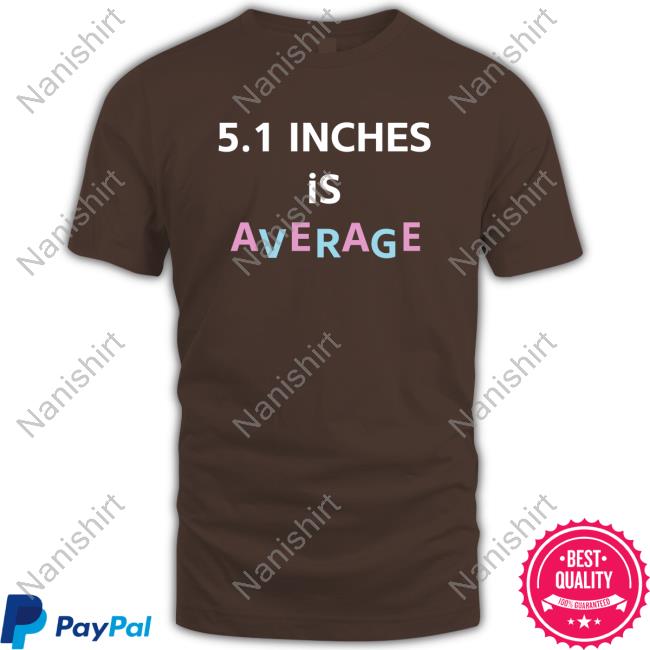 5.1 Inches Is Average Shirt 5.1 Inches Is Average Shirt Lolo Loloverruled Shirt Bimbo Merch