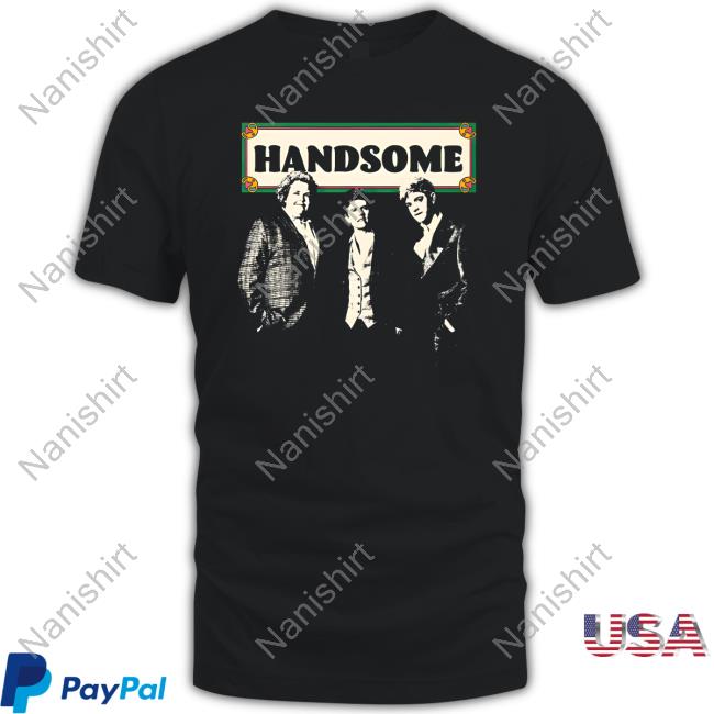 Handsome Podcast Shop Merch Handsome Shirt New