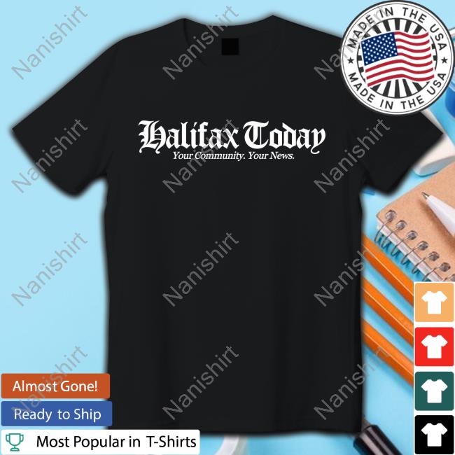 Official Halifax Today Your Community Your News Shirt