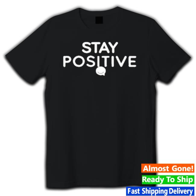 Stay Positive Logo Hooded Sweatshirt Stay Positive Logo shirt