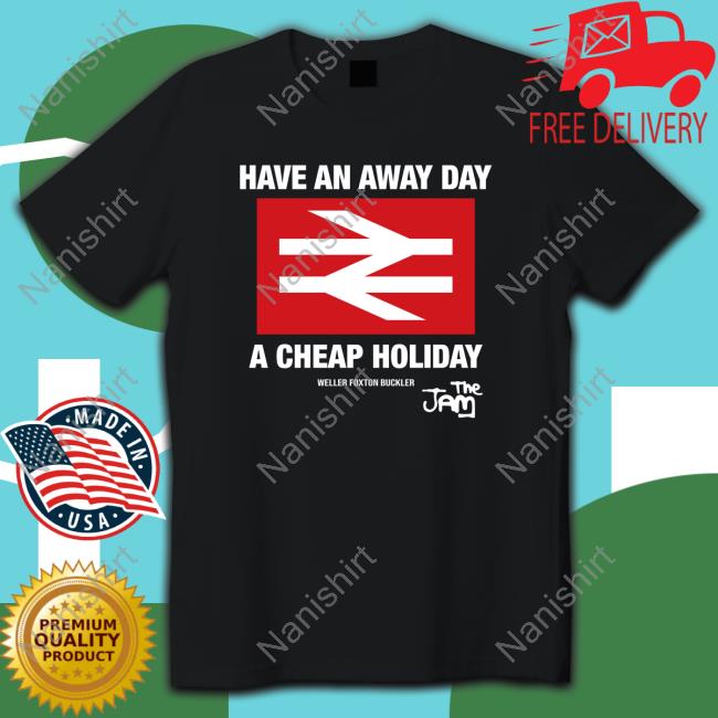 Have An Away Day A Cheap Holiday Weller Foxton Buckler - The Jam 2024 Shirt