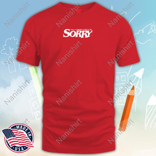 Sorry Boys Merch Heist Call A Lawyer Or You'll Be Sorry Shirts