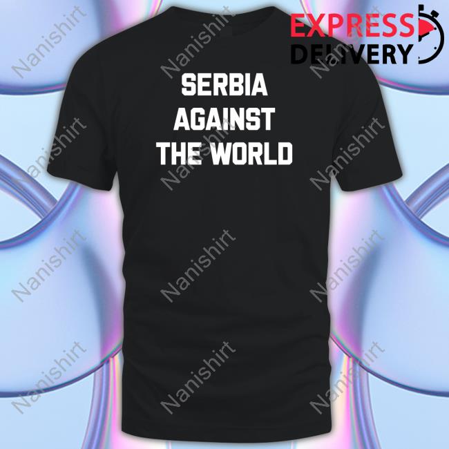 Official Serbia Against The World Shirts