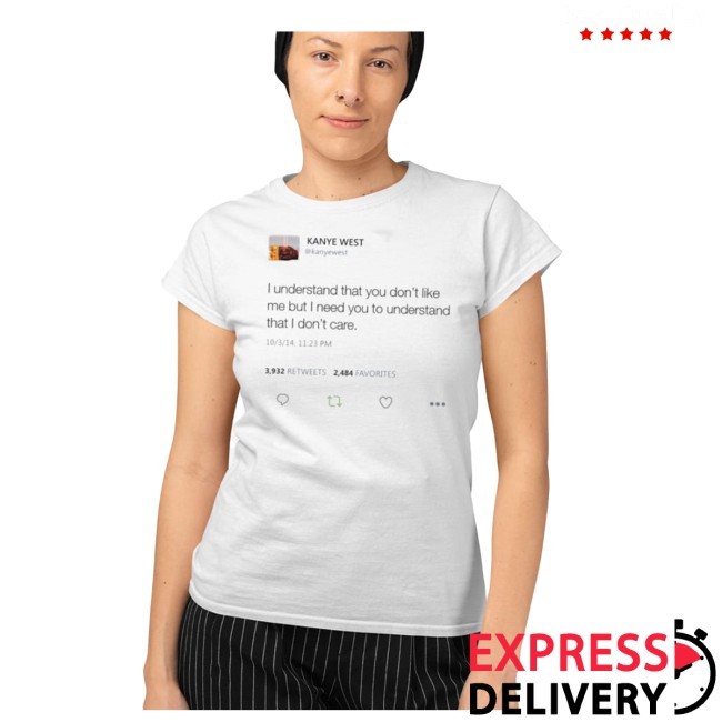 I Understand That You Don’T Like Me New Tee