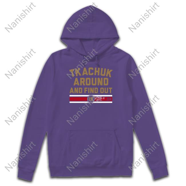 Tkachuk Around And Find Out Shirt