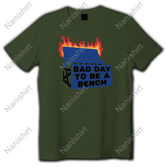 Bad Day To Be A Bench Shirt Bad Day To Be A Bench Tee