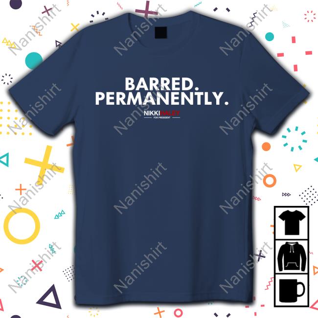 Barred Permanently Nikki Haley For President Tshirt