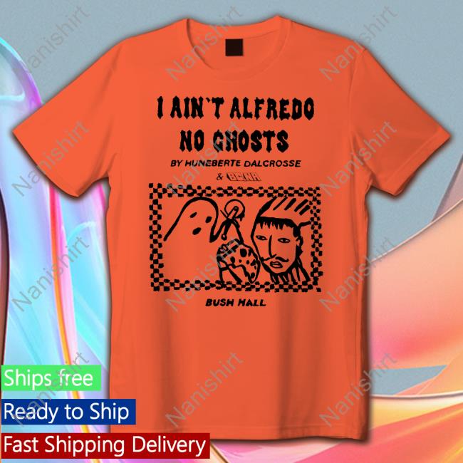 I Ain't Alfredo No Ghosts Tee
