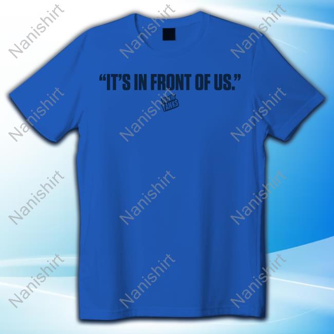 It's In Front Of Us T-Shirt
