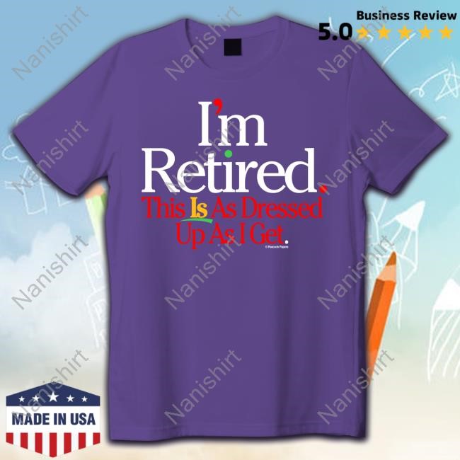 I'm Retired Shirt New