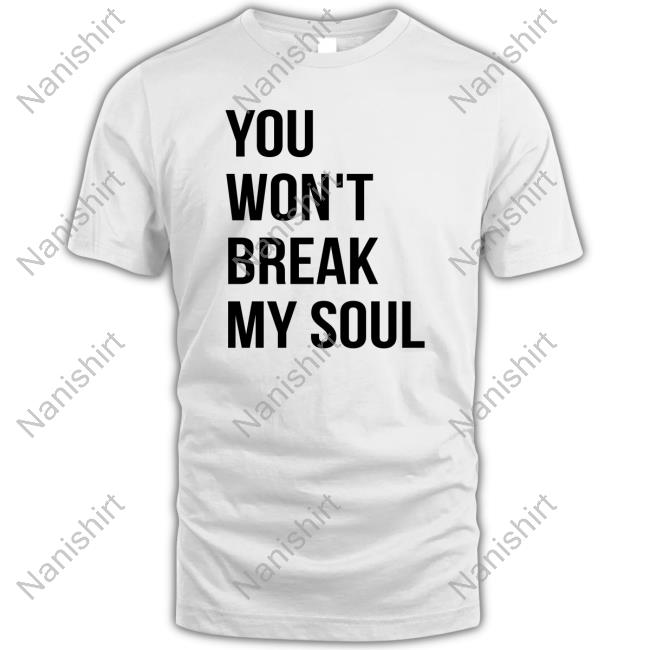 You Won't Break My Soul T Shirt
