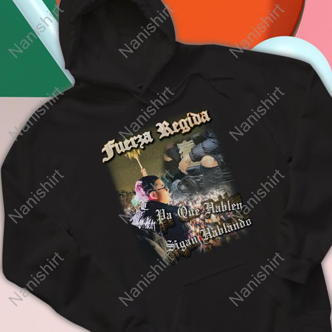 Official Fuerza Regida Merch Vecindario Pa Que Hablen Sigan Hablando Shirts