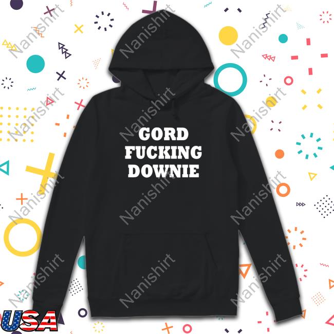Gord F**king Downie T-Shirts