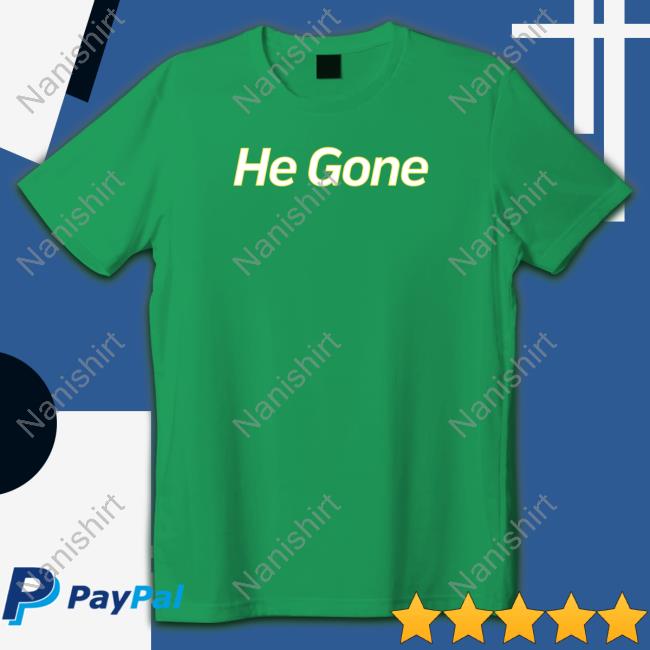 He Gone Tee Shirt