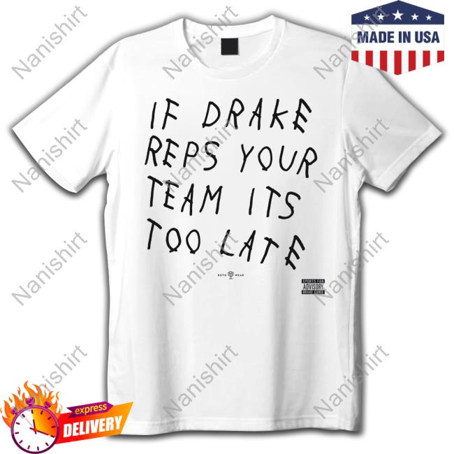 Drake Curse If Drake Reps Your Team Its Too Late Shirt
