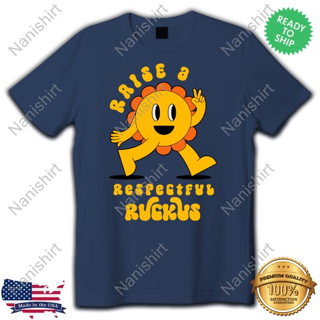 Raise A Respectful Ruckus Character Shirt