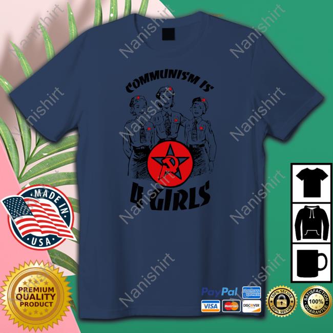Communism Is 4 Girls Shirt