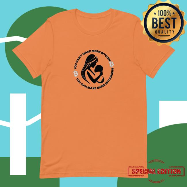 Bitcoiner Babies You Can Make More Bitcoiners Shirt