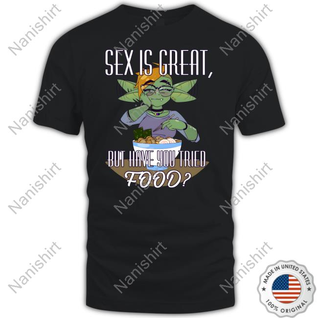 Official Sex Is Great But Have You Tried Food A Silly Truth Sweatshirt