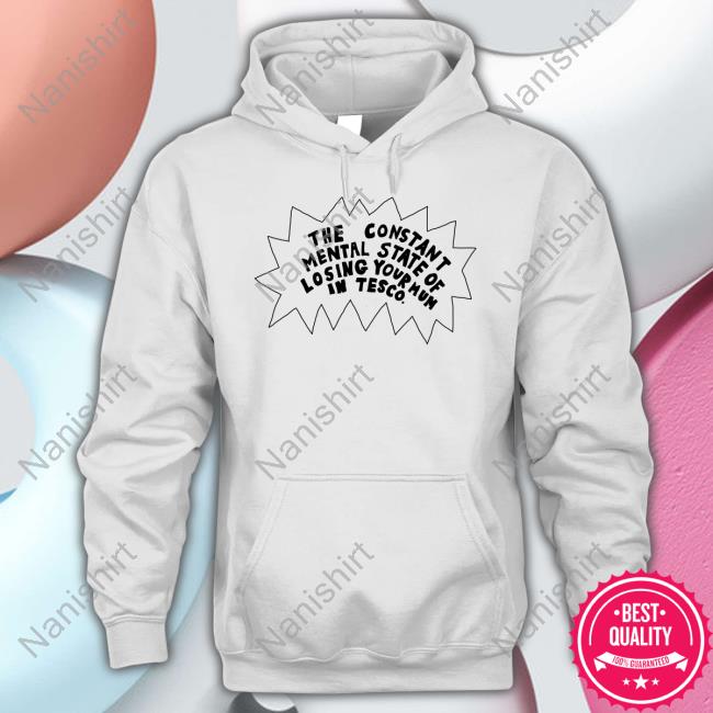 The Constant Mental State Of Losing Your Mum In Tesco T-Shirt