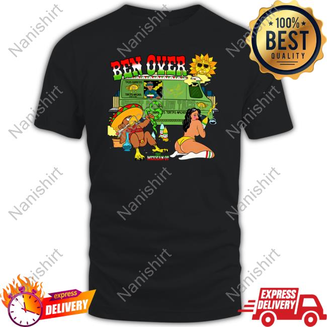 That Mexican Ot Ben Over Shirts