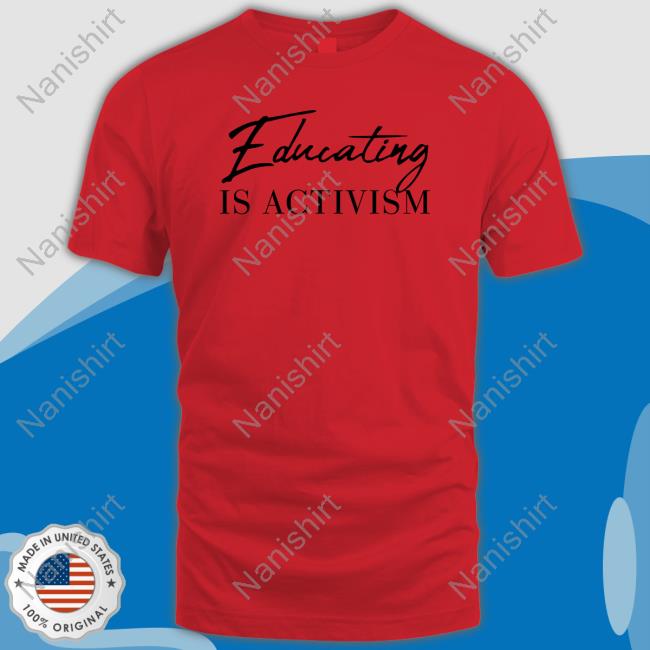 Official Libs Of Tiktok Chloe Miller Educating Is Activism Tee Shirt