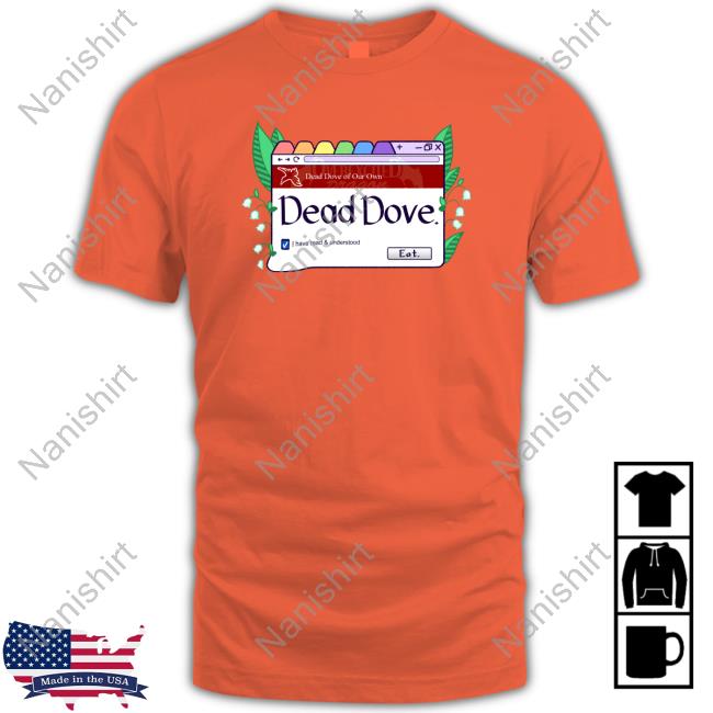 Dead Dove I Have Read & Understood Eat Tee Shirt