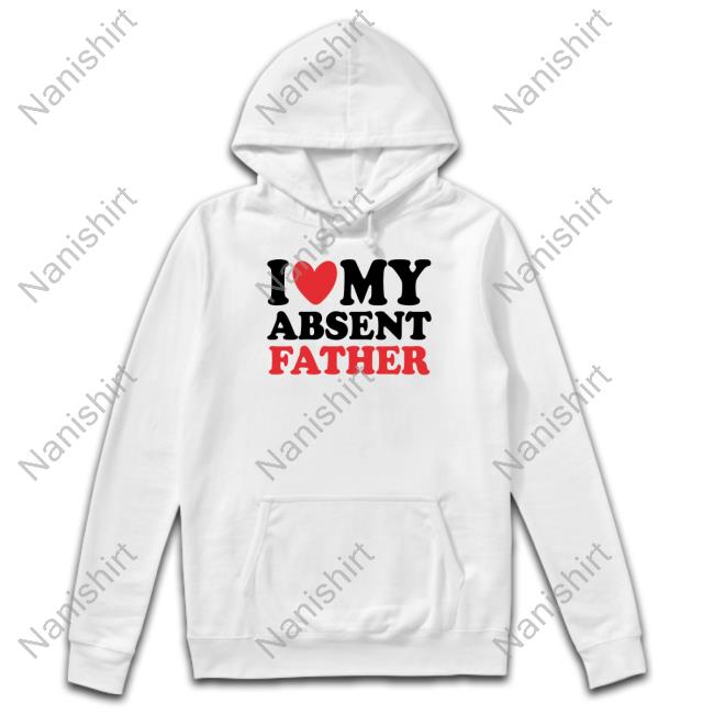 Official I Heart My Absent Father T Shirts