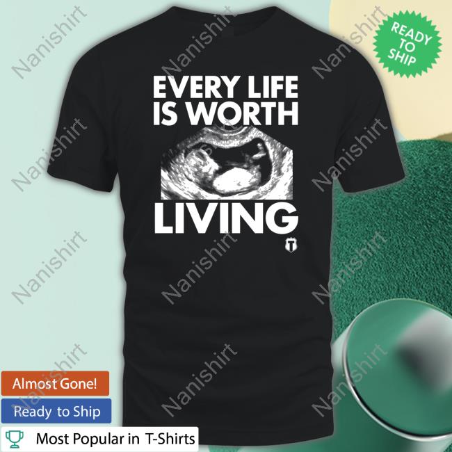Official The Officer Tatum Store Every Life Is Worth Living T-Shirt